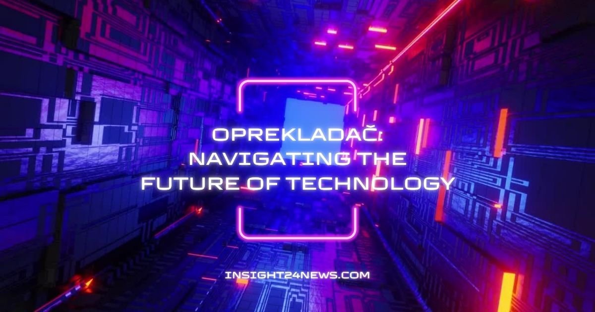 Oprekladač: Navigating the Future of Technology