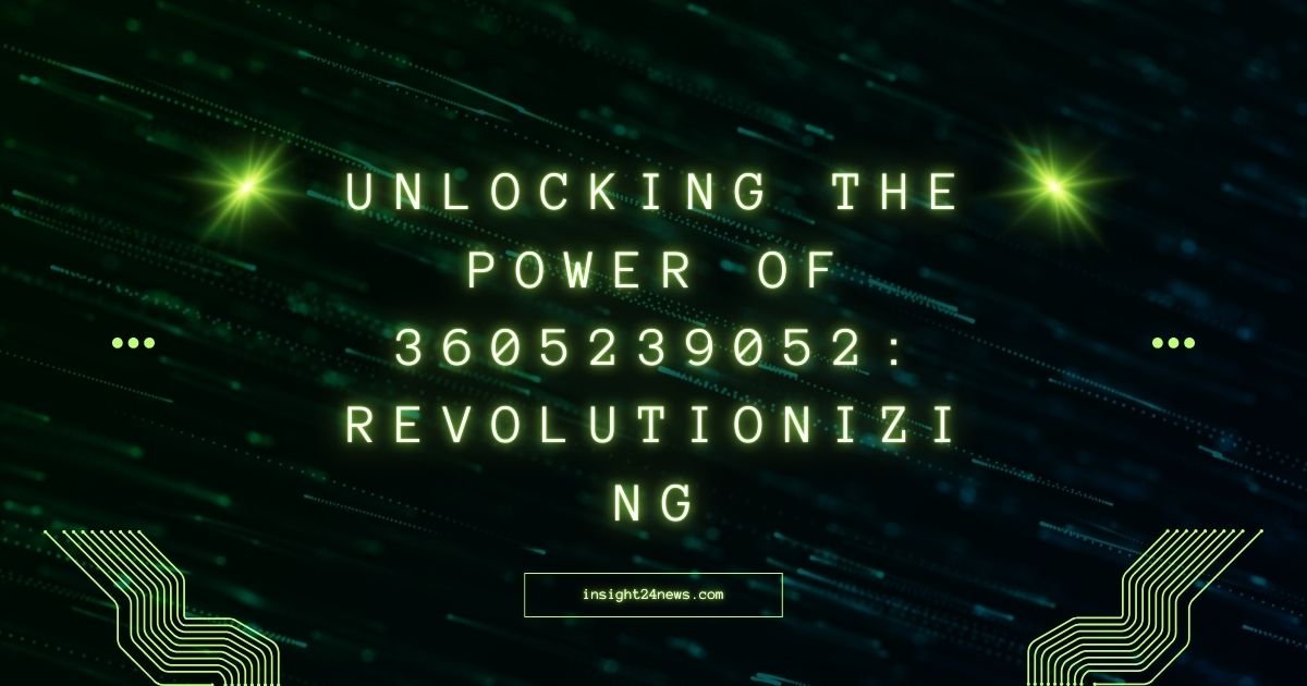 Unlocking the Power of 3605239052: Revolutionizing