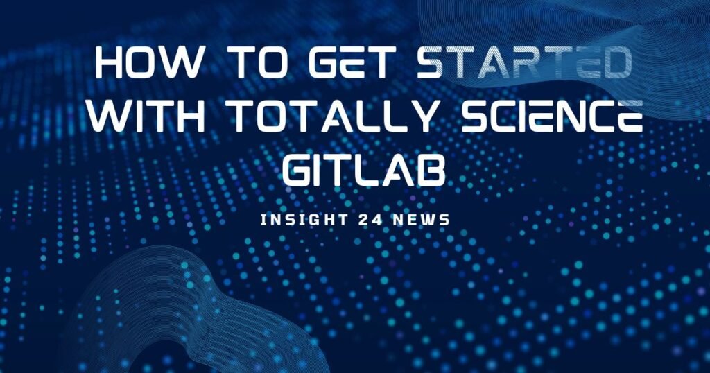 How to Get Started with Totally Science GitLab