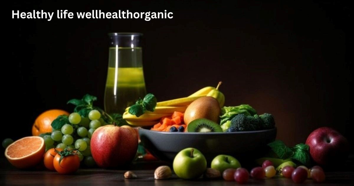 healthy life wellhealthorganic